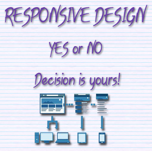 Responsive Design YES or NO Decision is yours!