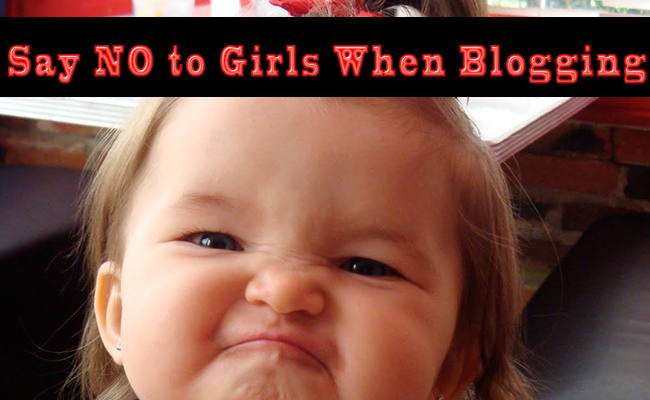 Say-no-to-girls-when-blogging