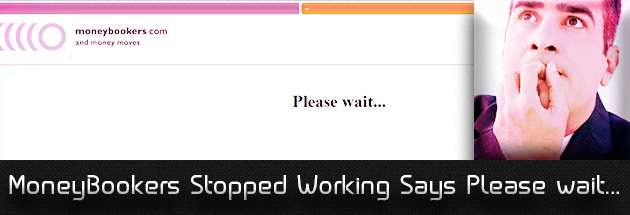 MoneyBookers-Stopped-Working-Says-Please-wait...